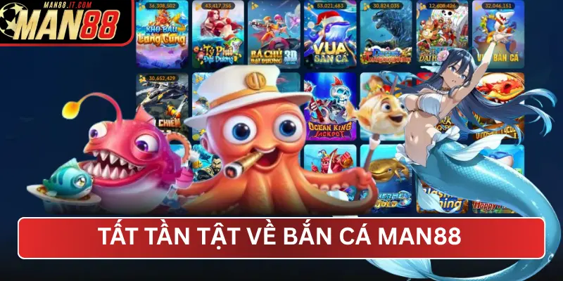 tất tần tật về Bắn Cá MAN88 