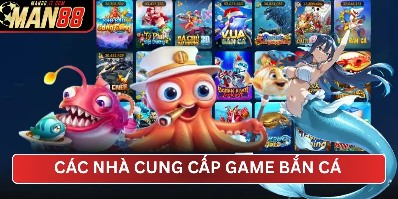 Các nhà cung cấp game Bắn Cá tại MAN88