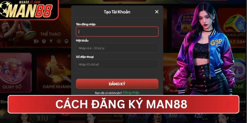 Cách đăng ký MAN88 chi tiết nhất cho người mới