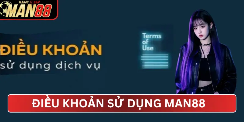 Điều Khoản Sử Dụng MAN88 – Quy Định Chung Dành Cho Thành Viên