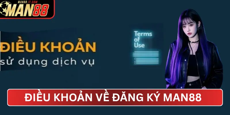 Điều Khoản Về Đăng Ký MAN88