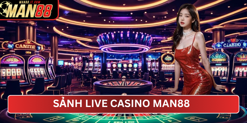Sảnh Live Casino MAN88 – Trải nghiệm đỉnh cao cùng dealer người Việt