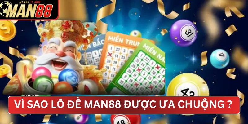 Vì Sao Lô Đề MAN88 Được Ưa Chuộng Đến Vậy?