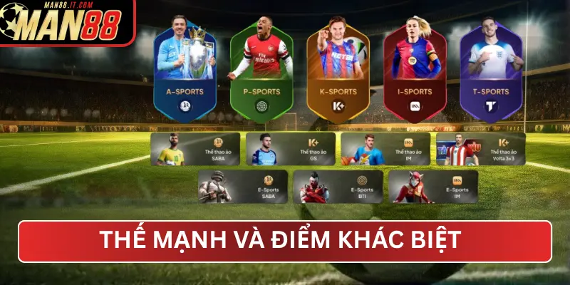 THẾ MẠNH VÀ ĐIỂM KHÁC BIỆT CỦA MAN88